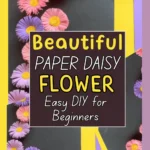 Beautiful Paper Daisy Flower Tutorial DIY for Beginners