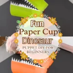 Fun Paper Cup Dinosaur Puppet for Beginners